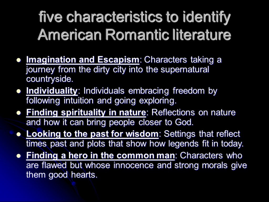 five characteristics to identify American Romantic literature Imagination and Escapism: Characters taking a journey